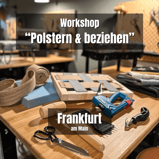 FRANKFURT: Polstern & Beziehen - Grundlagen Workshop - Sa. 22. Februar 2025 von 10-17 Uhr