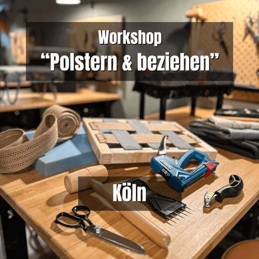 KÖLN: Polstern & Beziehen - Grundlagen Workshop - So. 30. März 2025 von 10-17 Uhr